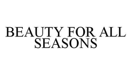 BEAUTY FOR ALL SEASONS trademark