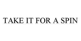 TAKE IT FOR A SPIN trademark
