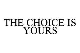 THE CHOICE IS YOURS trademark