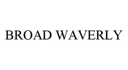 BROAD WAVERLY trademark