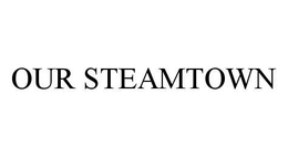 OUR STEAMTOWN trademark