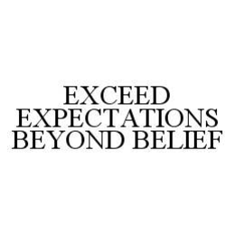 EXCEED EXPECTATIONS BEYOND BELIEF trademark