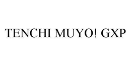 TENCHI MUYO! GXP trademark