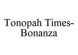 TONOPAH TIMES-BONANZA trademark