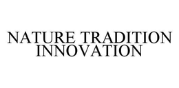 NATURE TRADITION INNOVATION trademark