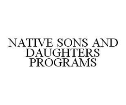 NATIVE SONS AND DAUGHTERS PROGRAMS trademark