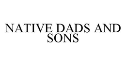 NATIVE DADS AND SONS trademark