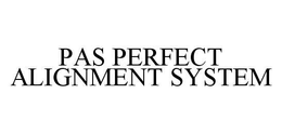 PAS PERFECT ALIGNMENT SYSTEM trademark