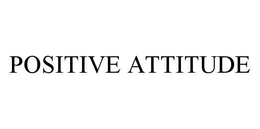 POSITIVE ATTITUDE trademark