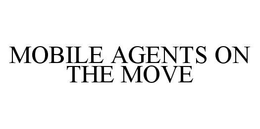 MOBILE AGENTS ON THE MOVE trademark