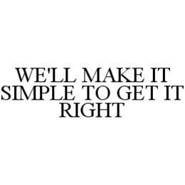WE'LL MAKE IT SIMPLE TO GET IT RIGHT trademark