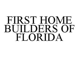 FIRST HOME BUILDERS OF FLORIDA trademark