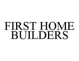 FIRST HOME BUILDERS trademark