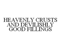 HEAVENLY CRUSTS AND DEVILISHLY GOOD FILLINGS trademark
