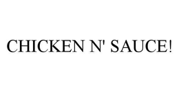 CHICKEN N' SAUCE! trademark