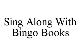SING ALONG WITH BINGO BOOKS trademark