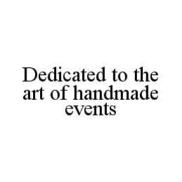 DEDICATED TO THE ART OF HANDMADE EVENTS trademark