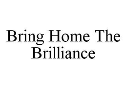 BRING HOME THE BRILLIANCE trademark