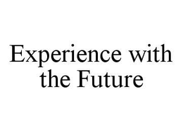 EXPERIENCE WITH THE FUTURE trademark