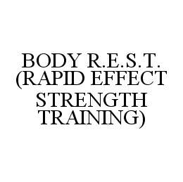 BODY R.E.S.T. (RAPID EFFECT STRENGTH TRAINING) trademark