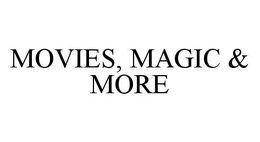 MOVIES, MAGIC & MORE trademark
