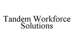 TANDEM WORKFORCE SOLUTIONS trademark
