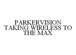 PARKERVISION TAKING WIRELESS TO THE MAX trademark