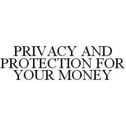 PRIVACY AND PROTECTION FOR YOUR MONEY trademark