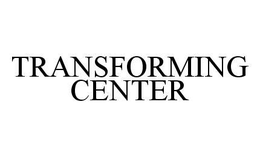 TRANSFORMING CENTER trademark