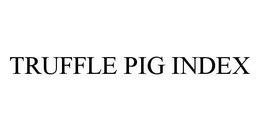 TRUFFLE PIG INDEX trademark