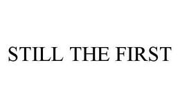 STILL THE FIRST trademark