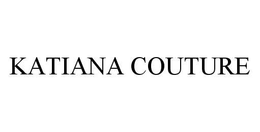 KATIANA COUTURE trademark
