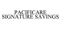 PACIFICARE SIGNATURE SAVINGS trademark