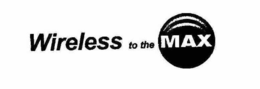 WIRELESS TO THE MAX trademark