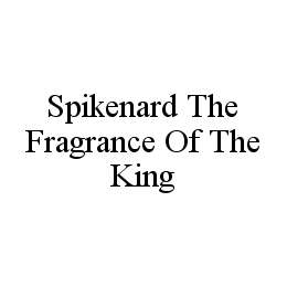 SPIKENARD THE FRAGRANCE OF THE KING trademark