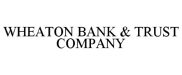 WHEATON BANK & TRUST COMPANY trademark