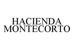HACIENDA MONTECORTO trademark
