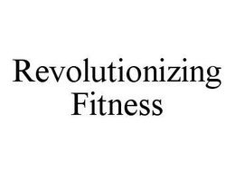 REVOLUTIONIZING FITNESS trademark