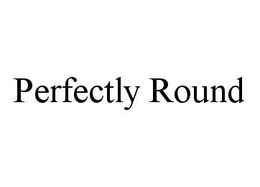 PERFECTLY ROUND trademark