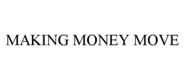MAKING MONEY MOVE trademark