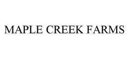 MAPLE CREEK FARMS trademark