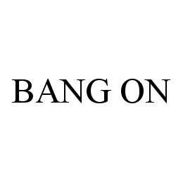 BANG ON trademark