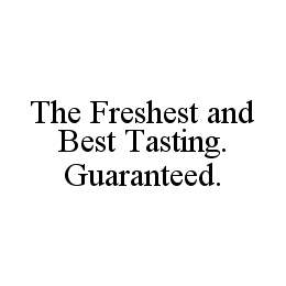 THE FRESHEST AND BEST TASTING. GUARANTEED. trademark