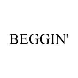 BEGGIN' trademark