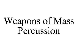 WEAPONS OF MASS PERCUSSION trademark
