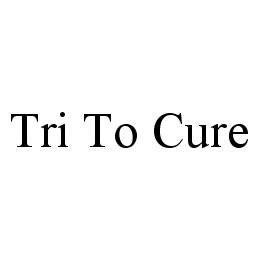 TRI TO CURE trademark