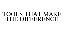 TOOLS THAT MAKE THE DIFFERENCE trademark