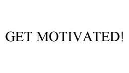 GET MOTIVATED! trademark