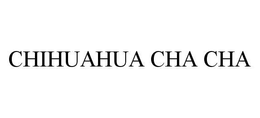 CHIHUAHUA CHA CHA trademark
