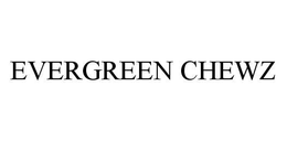 EVERGREEN CHEWZ trademark